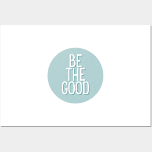 Be the good - Life Quotes Posters and Art